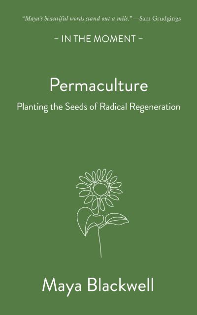 Cover for Maya Blackwell · Permaculture: Planting the seeds of radical regeneration - In the Moment (Paperback Book) (2024)