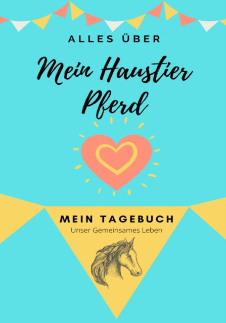 Cover for Petal Publishing Co · UEber mein Haustier - Pferd: Mein Haustier Tagebuch - Alles UEber Mein Haustier (Paperback Book) (2020)