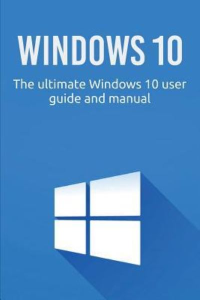 Windows 10: The ultimate Windows 10 user guide and manual! - Craig Newport - Bøger - Ingram Publishing - 9781925989830 - 3. juli 2019