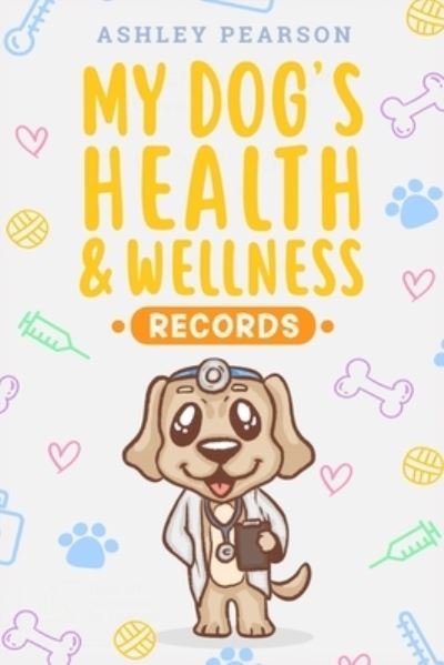 Cover for Ashley Pearson · My Dog's Health And Wellness Records (Paperback Book) (2020)