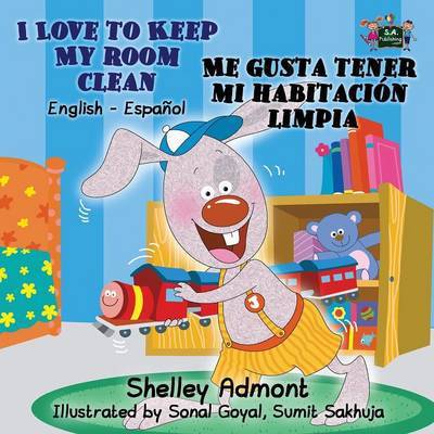 I Love to Keep My Room Clean Me Gusta Tener Mi Habitacion Limpia - English Spanish Bilingual Collection - Shelley Admont - Books - S.a Publishing - 9781926432830 - April 8, 2016