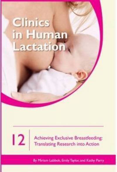 Cover for Miriam Labbok · Clinics in Human Lactation 12: Achieving Exclusive Breastfeeding (Paperback Book) (2016)
