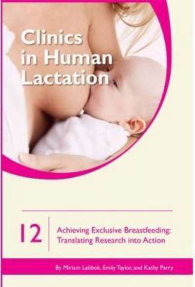 Clinics in Human Lactation 12: Achieving Exclusive Breastfeeding - Miriam Labbok - Książki - Praeclarus Press - 9781939807830 - 14 września 2016