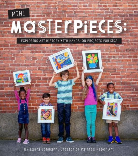 Cover for Laura Lohmann · Mini-Masterpieces: Exploring Art History With Hands-On Projects For Kids (Paperback Book) (2020)