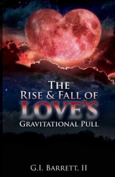 The Rise & Fall of Love's Gravitational Pull - II G I Barrett - Books - PENDIUM - 9781944348830 - August 1, 2020