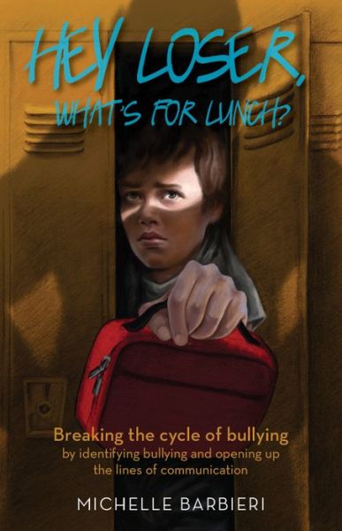 Hey Loser, What's for Lunch?: Breaking the cycle of bullying by identifying bullying and opening up the lines of communication - Michelle Barbieri - Bücher - Carpenter's Son Publishing - 9781945507830 - 19. Juli 2018