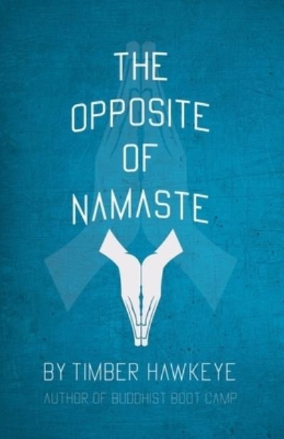 Cover for Timber Hawkeye · The Opposite of Namaste (Paperback Bog) (2022)