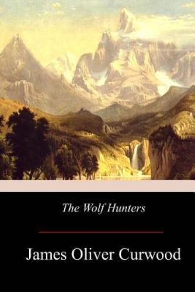 Cover for James Oliver Curwood · The Wolf Hunters (Paperback Book) (2017)