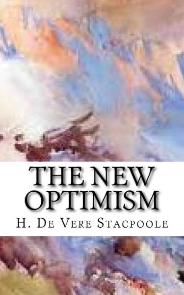 The New Optimism - H De Vere Stacpoole - Książki - Createspace Independent Publishing Platf - 9781977641830 - 25 września 2017