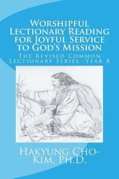 Cover for Hakyung Cho-Kim Ph D · Worshipful Lectionary Reading for Joyful Service to God's Mission (Paperback Book) (2017)