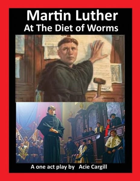 Cover for Acie Cargill · Martin Luther at The Diet of Worms (Pocketbok) (2017)