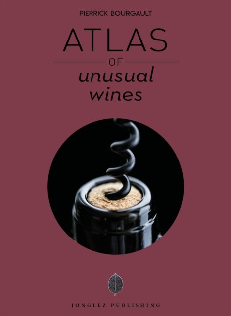 Cover for Pierrick Bourgault · Atlas of Unusual Wines (Hardcover Book) (2023)