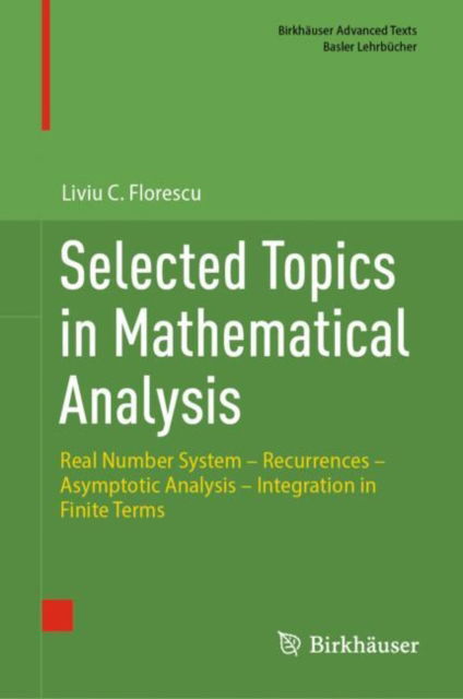 Selected Topics in Mathematical Analysis: Real Number System – Recurrences – Asymptotic Analysis – Integration in Finite Terms - Birkhauser Advanced Texts / Basler Lehrbucher - Liviu C. Florescu - Books - Birkhauser Verlag AG - 9783031677830 - November 8, 2024