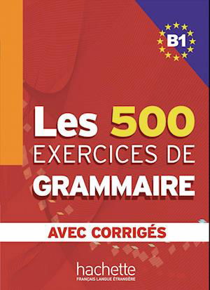 Cover for Marie-Pierre Caquineau-Gündüz · Les 500 Exercices de Grammaire B1. Livre + avec corrigés (Pocketbok) (2013)