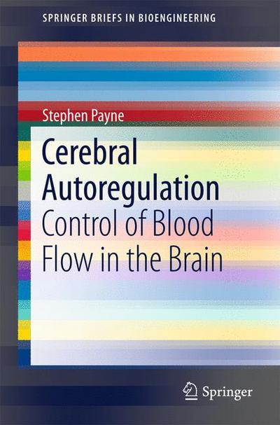 Cover for Stephen Payne · Cerebral Autoregulation: Control of Blood Flow in the Brain - SpringerBriefs in Bioengineering (Paperback Book) [1st ed. 2016 edition] (2016)