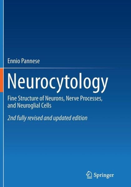 Cover for Ennio Pannese · Neurocytology: Fine Structure of Neurons, Nerve Processes, and Neuroglial Cells (Pocketbok) [Softcover reprint of the original 2nd ed. 2015 edition] (2016)
