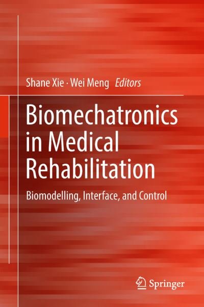 Cover for Xie, Shane (S.Q) · Biomechatronics in Medical Rehabilitation: Biomodelling, Interface, and Control (Innbunden bok) [1st ed. 2017 edition] (2017)