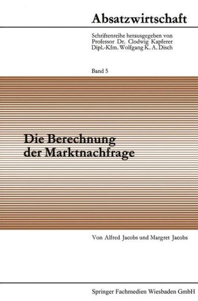 Cover for Alfred Jacobs · Die Berechnung Der Marktnachfrage: Amtliche Statistik Im Dienste Der Nachfrageanalyse - Veroeffentlichungen Des Hamburgischen Welt-Wirtschafts-Archiv (Paperback Book) [1968 edition] (1968)