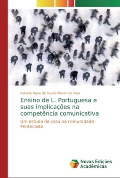 Cover for Katiane Alyne de Souza Ribeiro da Silva · Ensino de L. Portuguesa e suas implicacoes na competencia comunicativa (Pocketbok) (2019)