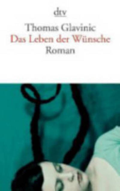 Cover for Thomas Glavinic · Dtv.13983 Glavinic.leben Der Wünsche (Book)