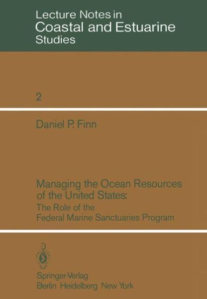 Managing the Ocean Resources of the United States: The Role of the Federal Marine Sanctuaries Program - Coastal and Estuarine Studies - Daniel P. Finn - Bücher - Springer-Verlag Berlin and Heidelberg Gm - 9783540115830 - 1. August 1982