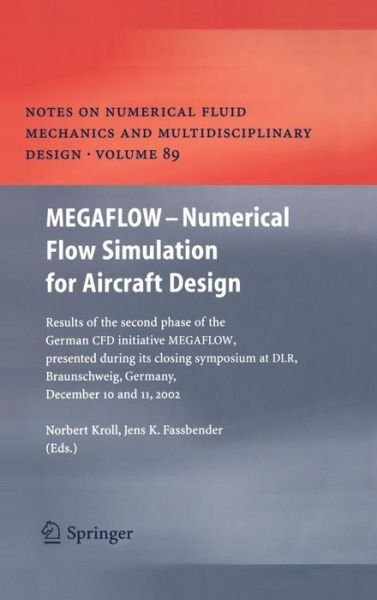 MEGAFLOW - Numerical Flow Simulation for Aircraft Design: Results of the second phase of the German CFD initiative MEGAFLOW, presented during its closing symposium at DLR, Braunschweig, Germany, December 10 and 11, 2002 - Notes on Numerical Fluid Mechanic - Norbert Kroll - Bøker - Springer-Verlag Berlin and Heidelberg Gm - 9783540243830 - 13. april 2005