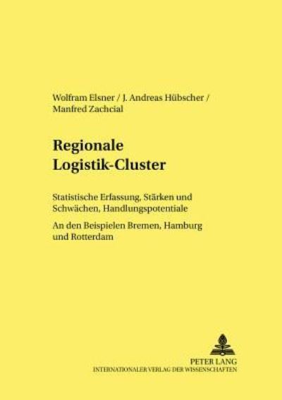 Cover for Wolfram Elsner · Regionale Logistik-Cluster: Statistische Erfassung, Staerken Und Schwaechen, Handlungspotentiale- An Den Beispielen Bremen, Hamburg Und Rotterdam - Strukturwandel Und Strukturpolitik. Structural Change and St (Paperback Book) [German edition] (2005)