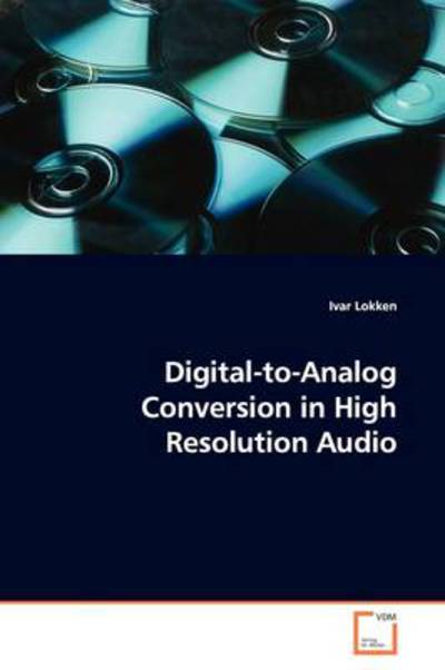 Digital-to-analog Conversion in High Resolution Audio - Ivar Lokken - Bøger - VDM Verlag - 9783639158830 - 14. juni 2009