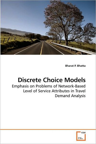 Cover for Bharat P. Bhatta · Discrete Choice Models: Emphasis on Problems of Network-based Level of Service Attributes in Travel Demand Analysis (Paperback Book) (2010)