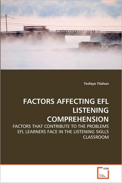 Cover for Tesfaye Tilahun · Factors Affecting Efl Listening Comprehension: Factors That Contribute to the Problems Efl Learners Face in the Listening Skills Classroom (Paperback Book) (2010)