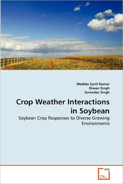 Cover for Surender Singh · Crop Weather Interactions in Soybean: Soybean Crop Responses to Diverse Growing Environments (Paperback Book) (2010)