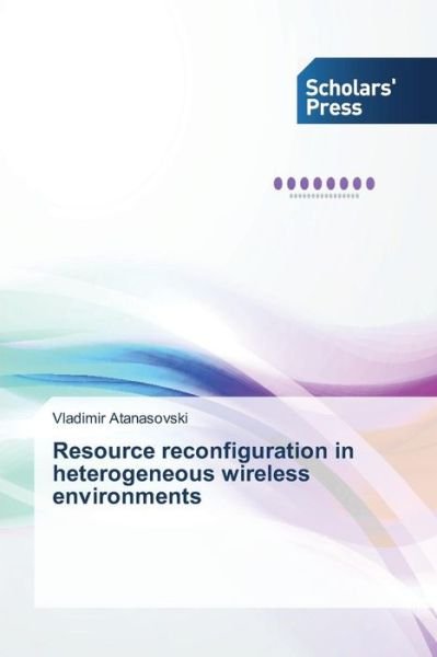 Cover for Atanasovski Vladimir · Resource Reconfiguration in Heterogeneous Wireless Environments (Paperback Book) (2015)