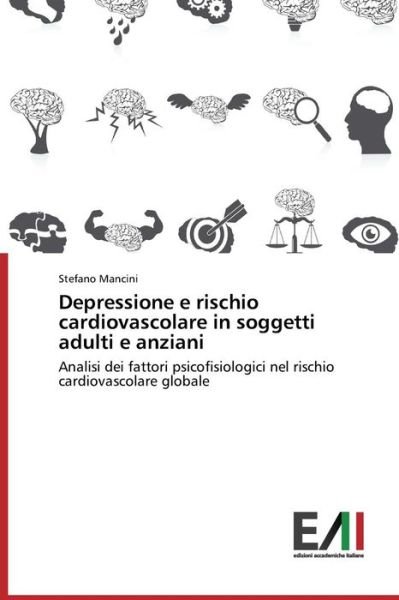 Cover for Stefano Mancini · Depressione E Rischio Cardiovascolare in Soggetti Adulti E Anziani: Analisi Dei Fattori Psicofisiologici Nel Rischio Cardiovascolare Globale (Pocketbok) [Italian edition] (2014)