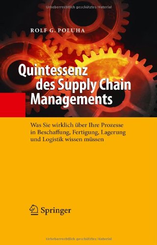 Cover for Rolf G Poluha · Quintessenz Des Supply Chain Managements: Was Sie Wirklich UEber Ihre Prozesse in Beschaffung, Fertigung, Lagerung Und Logistik Wissen Mussen - Quintessenz-Reihe (Hardcover Book) [German, 2010 edition] (2010)