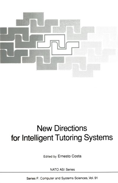 Cover for Ernesto Costa · New Directions for Intelligent Tutoring Systems: Proceedings of the NATO Advanced Research Workshop on New Directions for Intelligent Tutoring Systems, held in Sintra, Portugal, 6-10 October, 1990 - Nato ASI Subseries F: (Paperback Book) [Softcover reprint of the original 1st ed. 1992 edition] (2011)