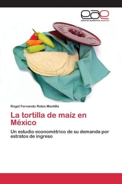 Cover for Retes Mantilla Rogel Fernando · La Tortilla De Maiz en Mexico (Paperback Bog) (2015)