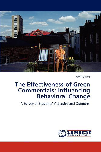 Cover for Ashley Sitar · The Effectiveness of Green Commercials: Influencing Behavioral Change: a Survey of Students' Attitudes and Opinions (Paperback Book) (2012)