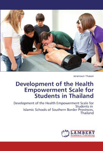 Cover for Jeranoun Thassri · Development of the Health Empowerment Scale for Students in Thailand: Development of the Health Empowerment Scale for Students in   Islamic Schools of Southern Border Provinces, Thailand (Paperback Book) (2012)
