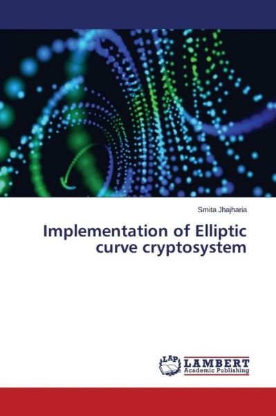 Cover for Jhajharia Smita · Implementation of Elliptic Curve Cryptosystem (Paperback Book) (2015)
