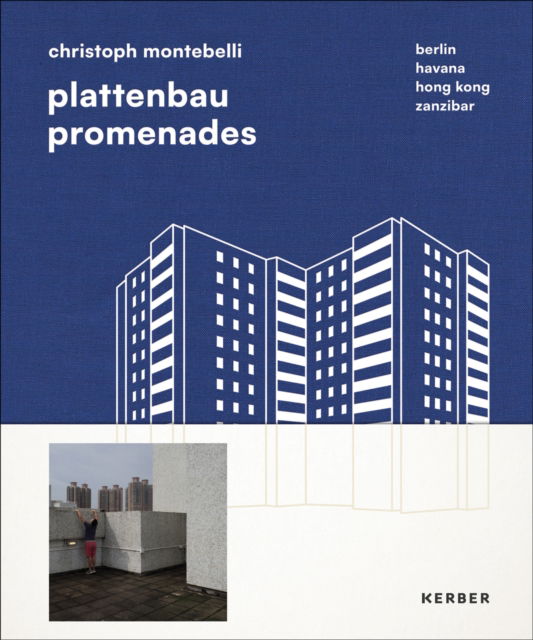 Plattenbau Promenades: Christoph Montebelli: Berlin | Havana | Hong Kong | Zanzibar (Hardcover Book) (2024)