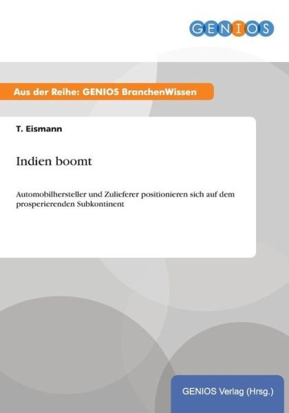 Cover for T Eismann · Indien boomt: Automobilhersteller und Zulieferer positionieren sich auf dem prosperierenden Subkontinent (Paperback Book) (2015)