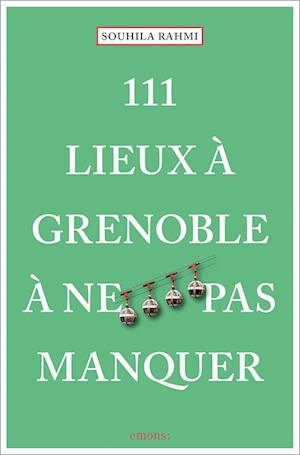 Cover for Souhila Rahmi (Benaissa) · 111 Lieux à Grenoble à ne pas manquer (Book) (2023)