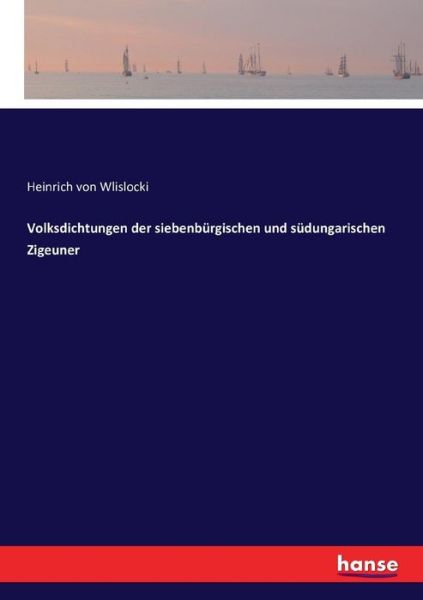 Cover for Heinrich Von Wlislocki · Volksdichtungen der siebenburgischen und sudungarischen Zigeuner (Paperback Book) (2016)