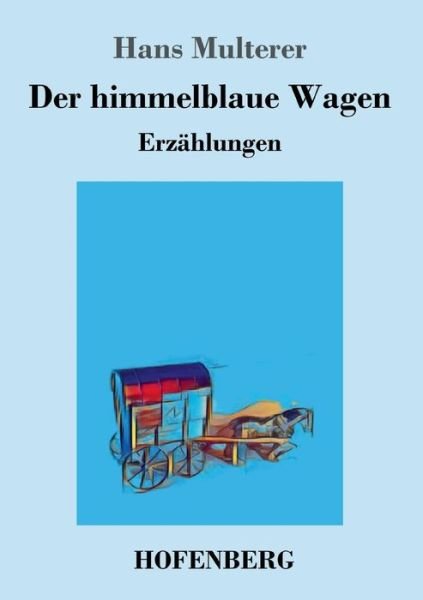 Cover for Hans Multerer · Der himmelblaue Wagen: Erzahlungen (Paperback Book) (2018)