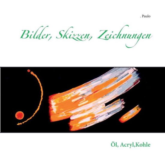 Cover for Paulo · Bilder, Skizzen, Zeichnungen: OEl, Acryl, Kohle (Paperback Bog) (2018)