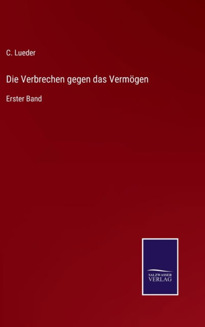 Cover for C Lueder · Die Verbrechen gegen das Vermoegen: Erster Band (Innbunden bok) (2021)