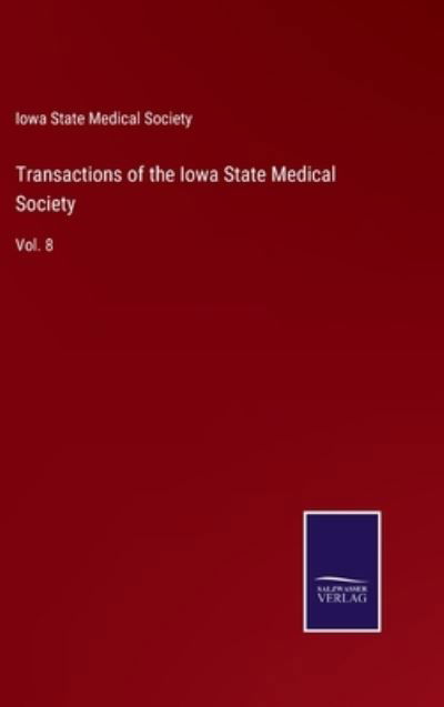 Cover for Iowa State Medical Society · Transactions of the Iowa State Medical Society (Hardcover Book) (2022)