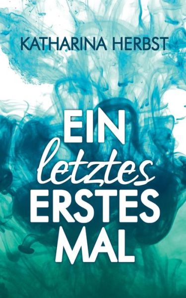 Cover for Katharina Herbst · Ein letztes erstes Mal: Neustart ins Gluck (Paperback Book) (2020)