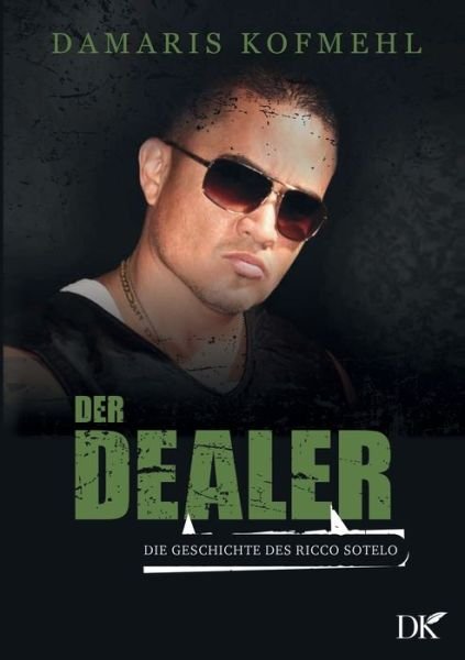 Cover for Damaris Kofmehl · Der Dealer: Die Geschichte des Ricco Sotelo (Paperback Book) (2021)