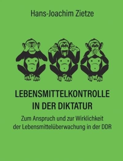 Cover for Hans-Joachim Zietze · Lebensmittelkontrolle in der Diktatur: Zum Anspruch und zur Wirklichkeit der Lebensmitteluberwachung in der DDR (Paperback Book) (2021)